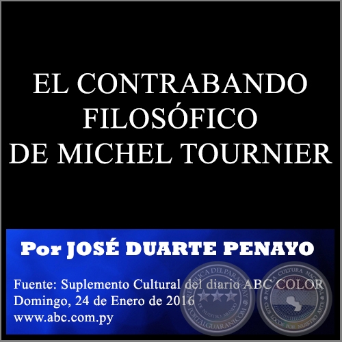 EL CONTRABANDO FILOSFICO DE MICHEL TOURNIER - Por JOS DUARTE PENAYO - Domingo, 24 de Enero de 2016